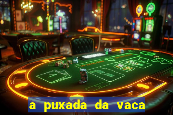 a puxada da vaca do jogo do bicho